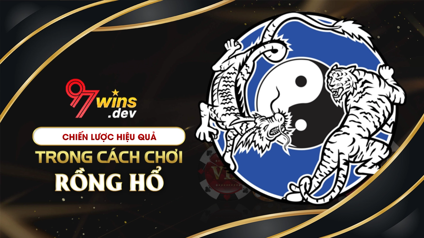 Chiến lược hiệu quả trong cách chơi rồng hổ