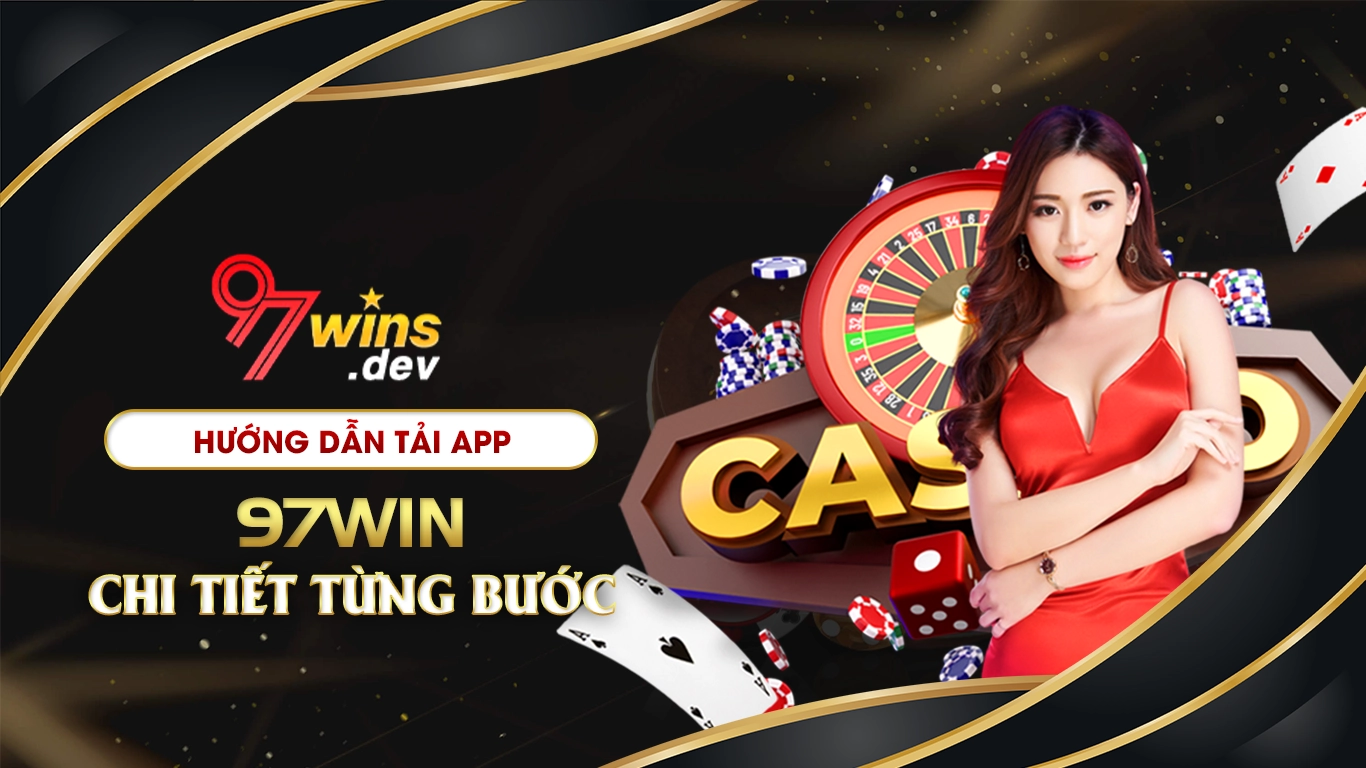 Hướng dẫn tải app 97win chi tiết từng bước